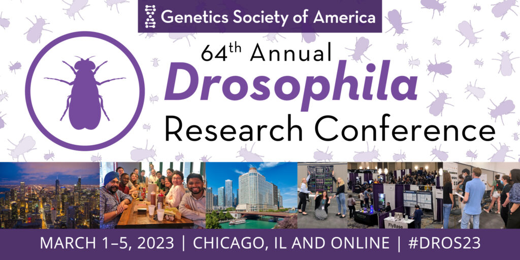 64th Annual Drosophila Research Conference March 1–5, 2023 Chicago, IL and online