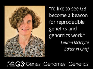 Photo of Lauren McIntyre on a black background featuring the G3 journal logo in white and the text "I'd like to see G3 become a beacon of reproducible genetics and genomics work."